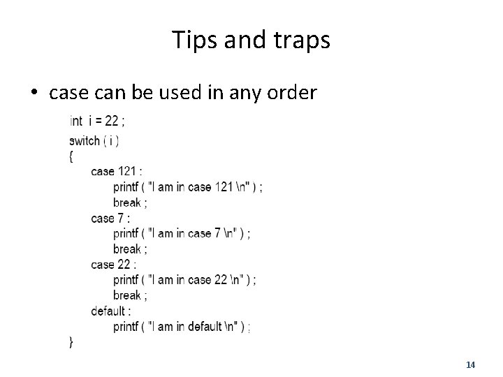 Tips and traps • case can be used in any order 14 