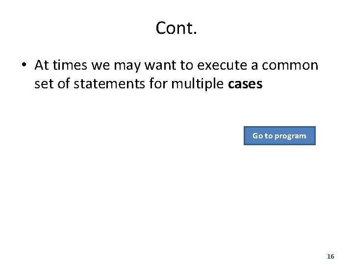 Cont. • At times we may want to execute a common set of statements