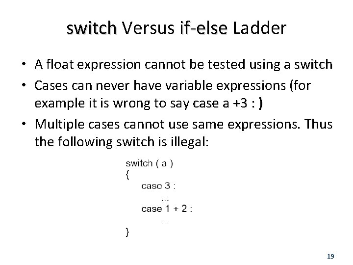 switch Versus if-else Ladder • A float expression cannot be tested using a switch