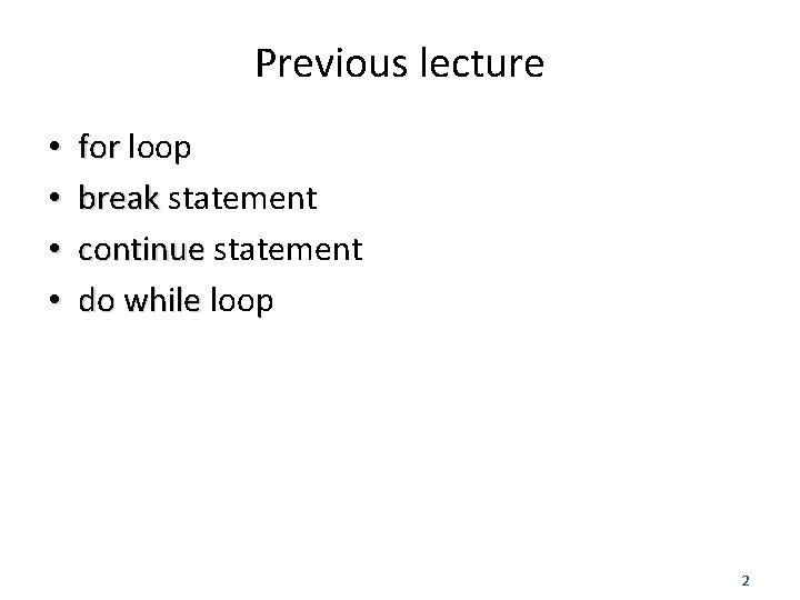 Previous lecture • • for loop break statement continue statement do while loop 2