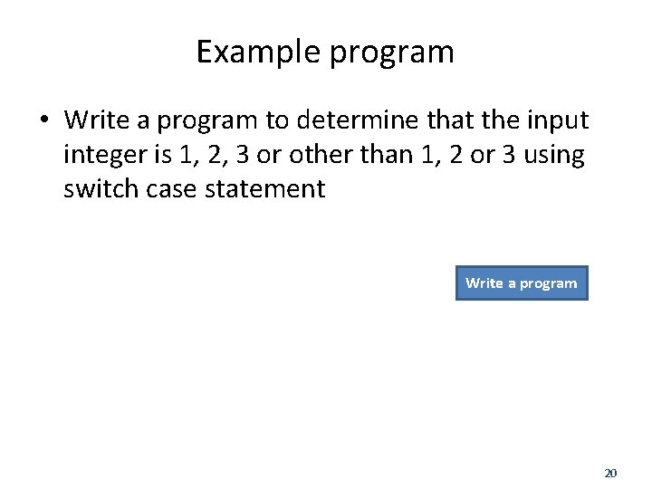Example program • Write a program to determine that the input integer is 1,