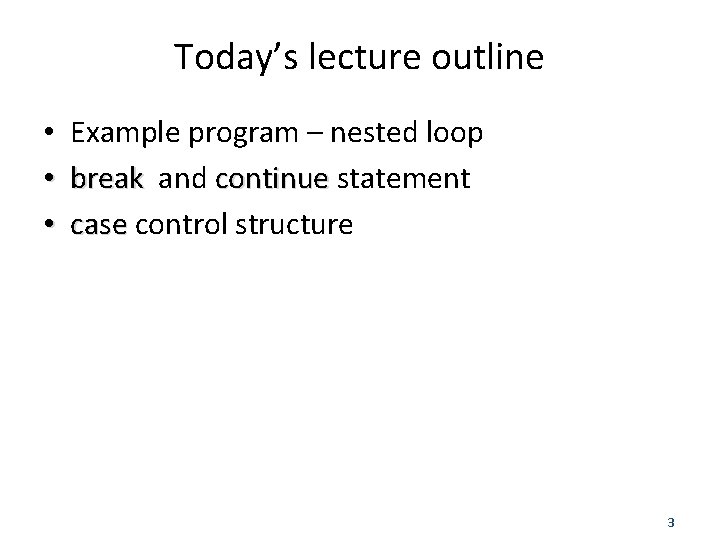 Today’s lecture outline • • • Example program – nested loop break and continue