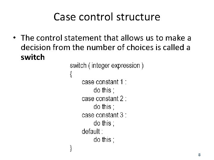 Case control structure • The control statement that allows us to make a decision