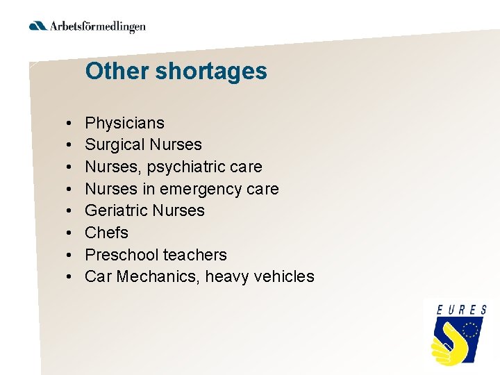 Other shortages • • Physicians Surgical Nurses, psychiatric care Nurses in emergency care Geriatric