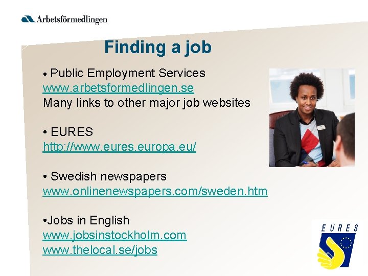 Finding a job • Public Employment Services www. arbetsformedlingen. se Many links to other