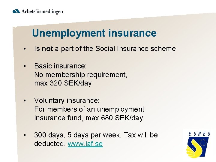 Unemployment insurance • Is not a part of the Social Insurance scheme • Basic