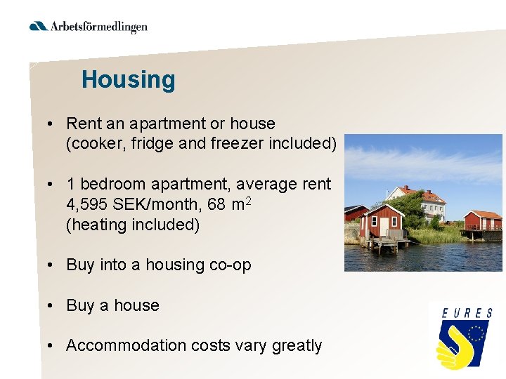 Housing • Rent an apartment or house (cooker, fridge and freezer included) • 1