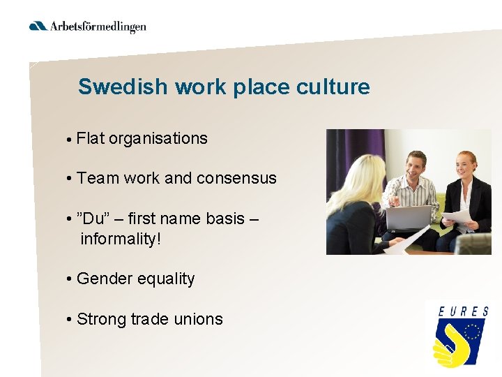 Swedish work place culture • Flat organisations • Team work and consensus • ”Du”