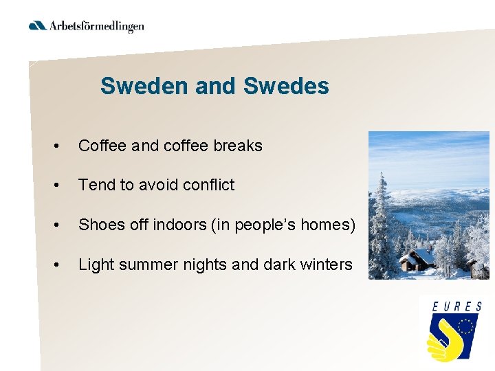 Sweden and Swedes • Coffee and coffee breaks • Tend to avoid conflict •