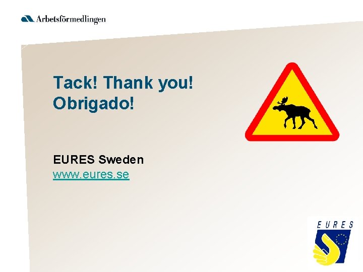 Tack! Thank you! Obrigado! EURES Sweden www. eures. se 