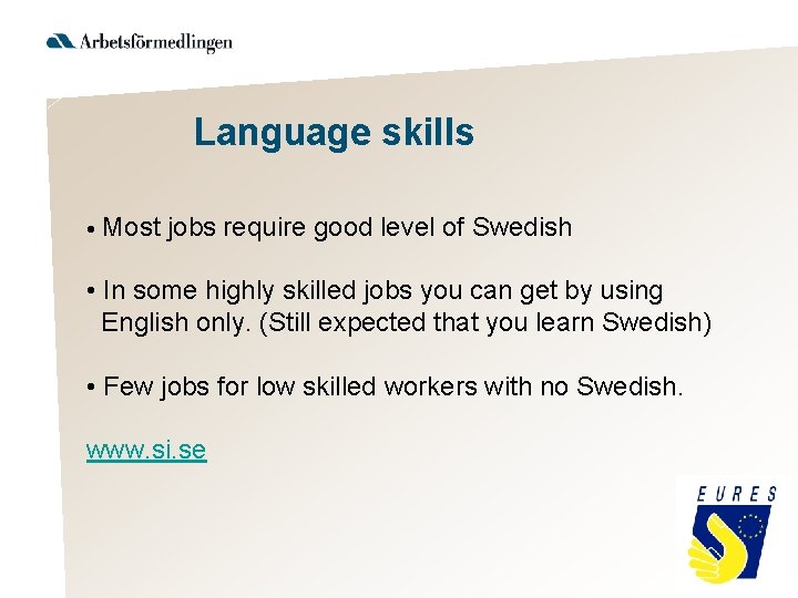 Language skills • Most jobs require good level of Swedish • In some highly