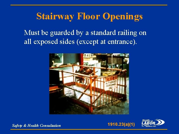 Stairway Floor Openings Must be guarded by a standard railing on all exposed sides