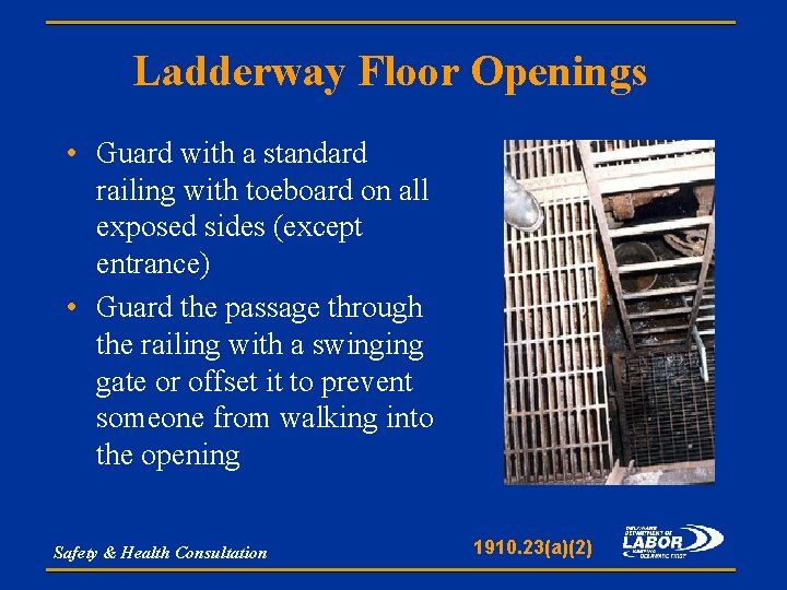 Ladderway Floor Openings • Guard with a standard railing with toeboard on all exposed