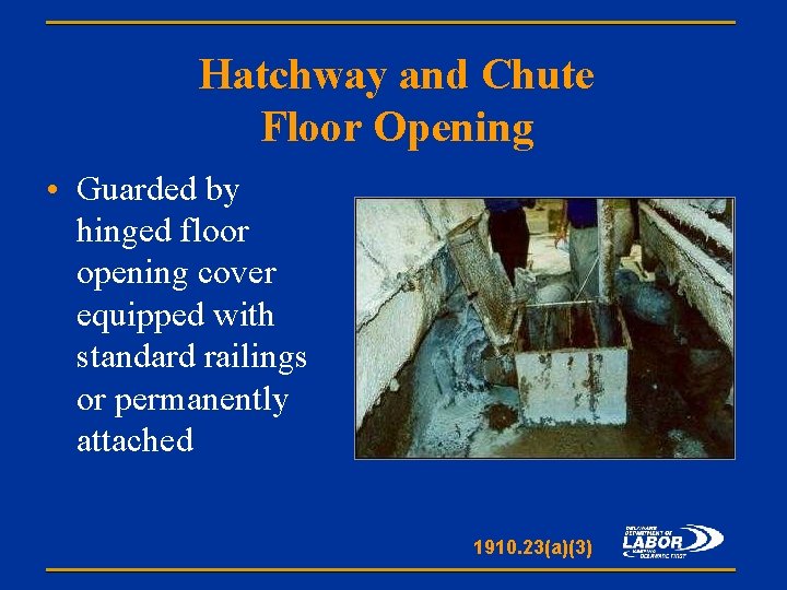 Hatchway and Chute Floor Opening • Guarded by hinged floor opening cover equipped with