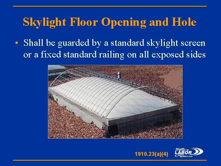 Skylight Floor Opening and Hole • Shall be guarded by a standard skylight screen