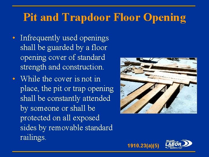 Pit and Trapdoor Floor Opening • Infrequently used openings shall be guarded by a