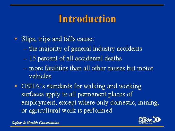 Introduction • Slips, trips and falls cause: – the majority of general industry accidents