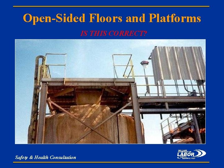 Open-Sided Floors and Platforms IS THIS CORRECT? Safety & Health Consultation 