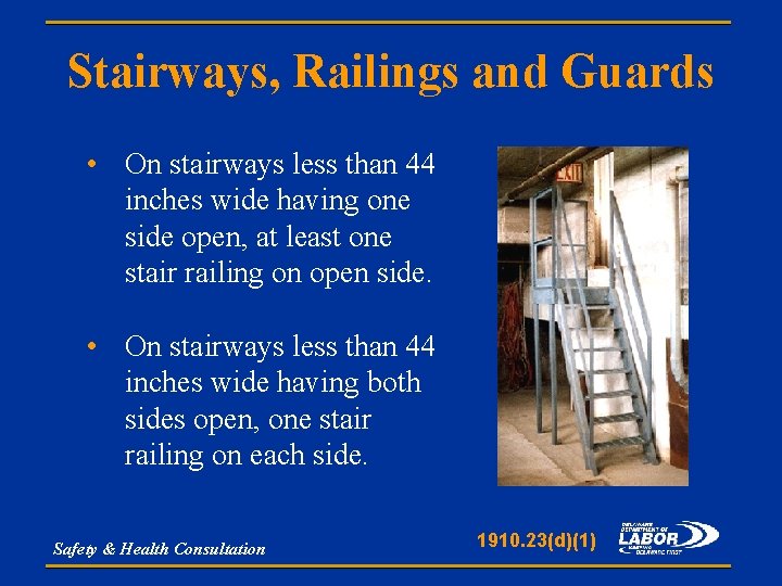 Stairways, Railings and Guards • On stairways less than 44 inches wide having one