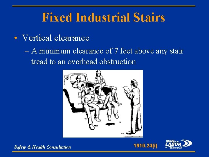 Fixed Industrial Stairs • Vertical clearance – A minimum clearance of 7 feet above