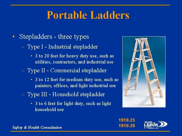 Portable Ladders • Stepladders - three types – Type I - Industrial stepladder •