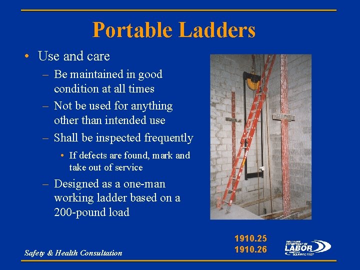 Portable Ladders • Use and care – Be maintained in good condition at all