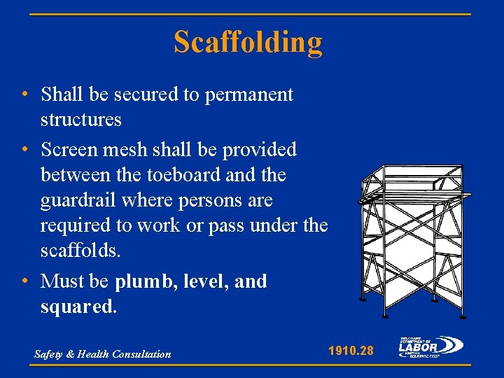 Scaffolding • Shall be secured to permanent structures • Screen mesh shall be provided