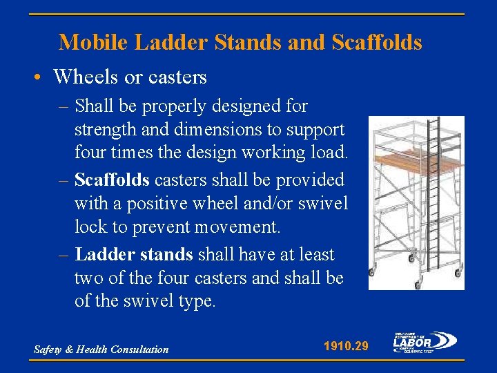 Mobile Ladder Stands and Scaffolds • Wheels or casters – Shall be properly designed