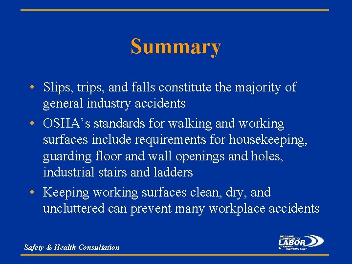 Summary • Slips, trips, and falls constitute the majority of general industry accidents •