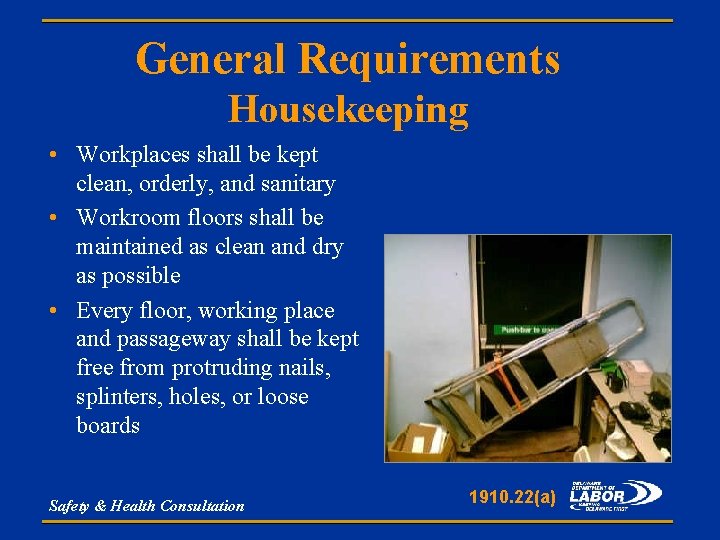 General Requirements Housekeeping • Workplaces shall be kept clean, orderly, and sanitary • Workroom