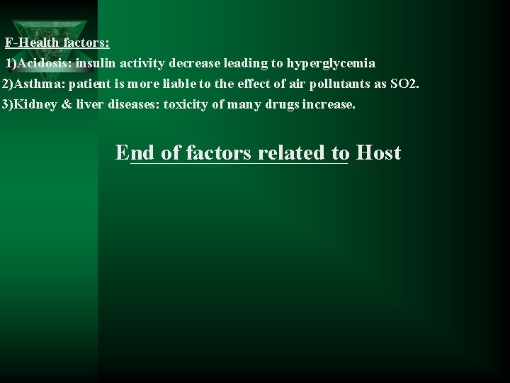 F-Health factors: 1)Acidosis: insulin activity decrease leading to hyperglycemia 2)Asthma: patient is more liable