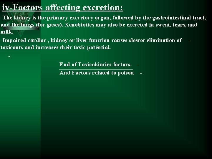 iv-Factors affecting excretion: -The kidney is the primary excretory organ, followed by the gastrointestinal