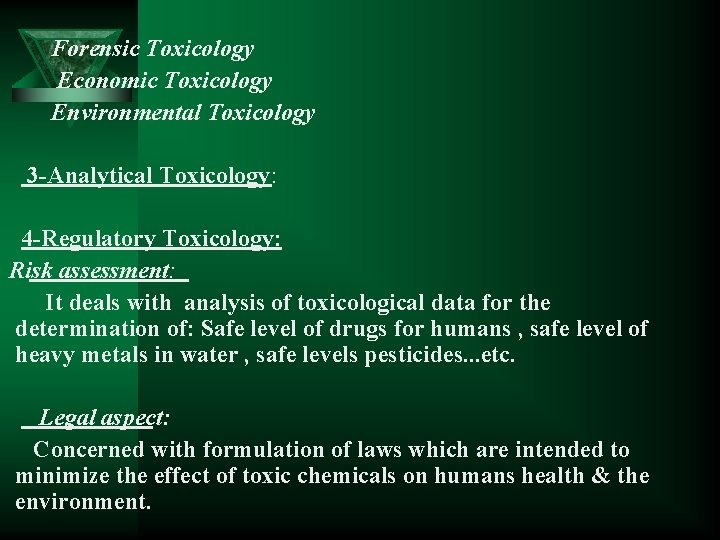  Forensic Toxicology Economic Toxicology Environmental Toxicology 3 -Analytical Toxicology: 4 -Regulatory Toxicology: Risk