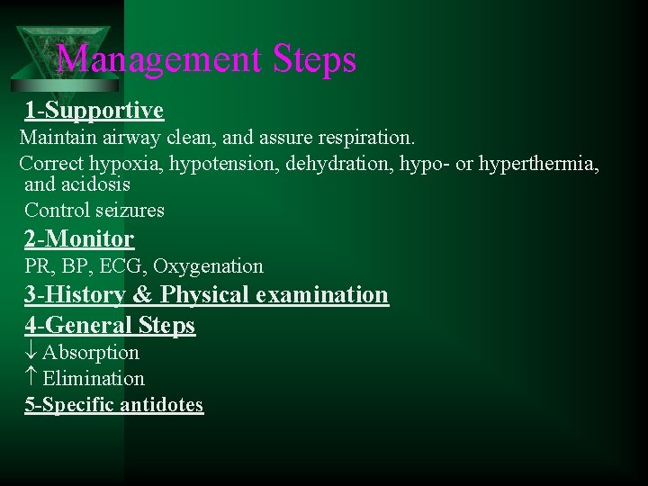 Management Steps 1 -Supportive Maintain airway clean, and assure respiration. Correct hypoxia, hypotension, dehydration,