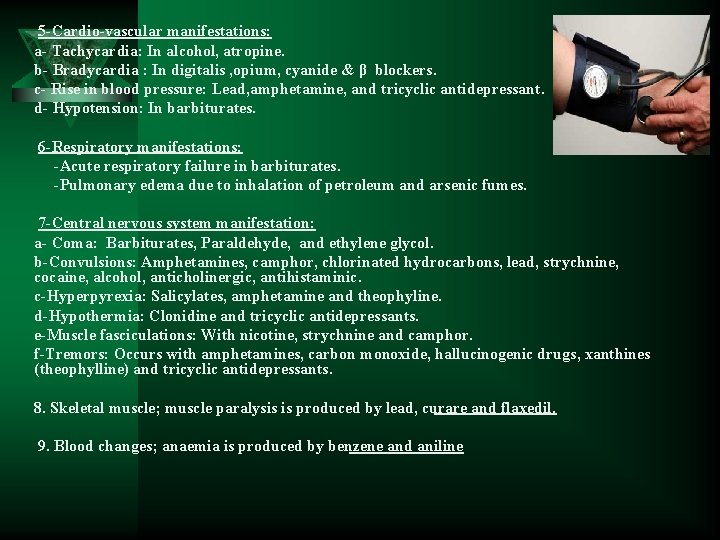 5 -Cardio-vascular manifestations: a- Tachycardia: In alcohol, atropine. b- Bradycardia : In digitalis ,