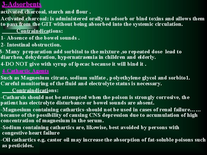 3 -Adsorbents activated charcoal, starch and flour. Activated charcoal: is administered orally to adsorb