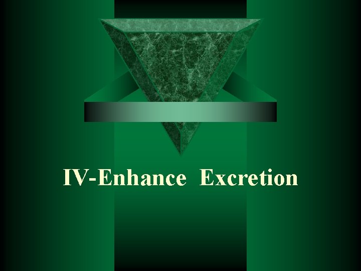 IV-Enhance Excretion 