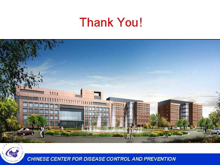 Thank You! CHINESE CENTER FOR DISEASE CONTROL AND PREVENTION 