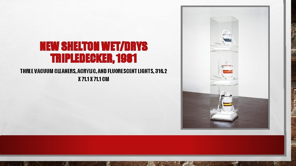 NEW SHELTON WET/DRYS TRIPLEDECKER, 1981 THREE VACUUM CLEANERS, ACRYLIC, AND FLUORESCENT LIGHTS, 316. 2