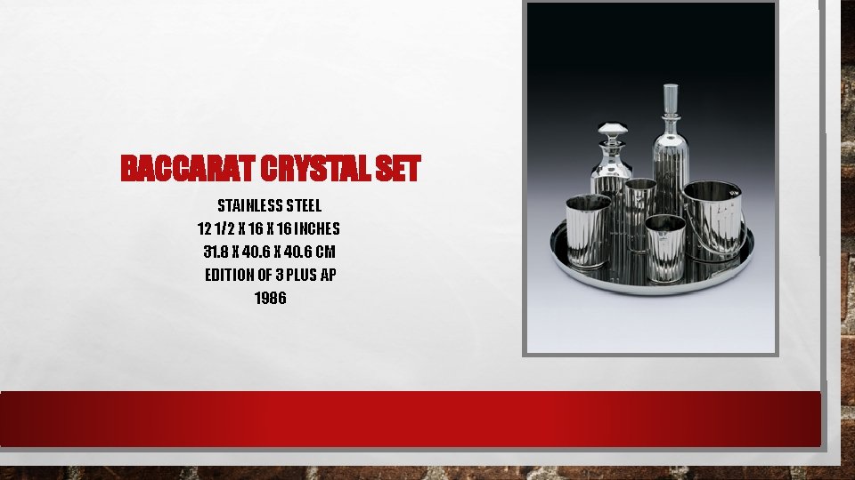 BACCARAT CRYSTAL SET STAINLESS STEEL 12 1/2 X 16 INCHES 31. 8 X 40.