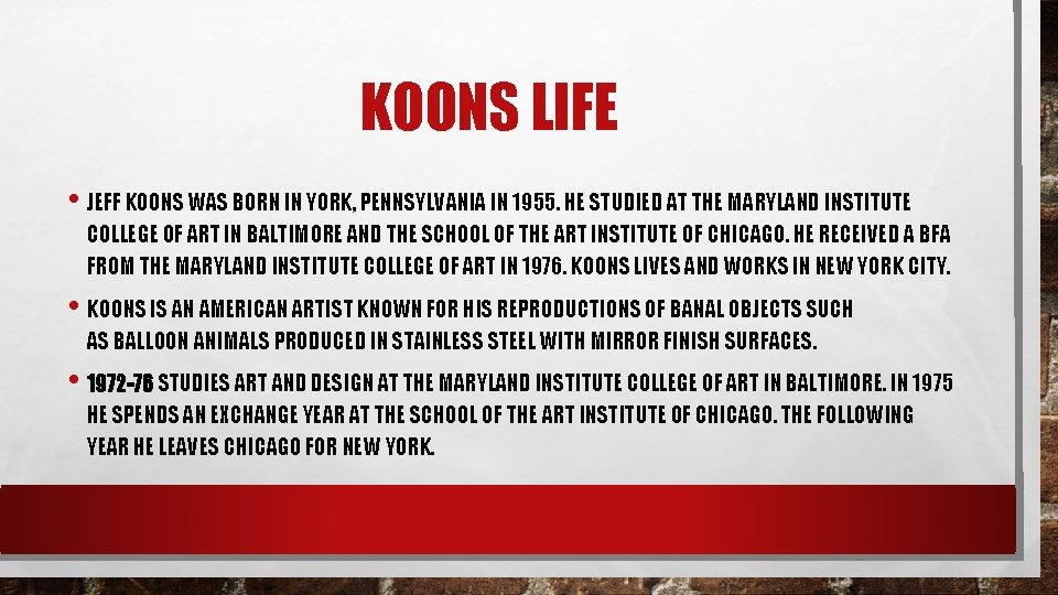 KOONS LIFE • JEFF KOONS WAS BORN IN YORK, PENNSYLVANIA IN 1955. HE STUDIED