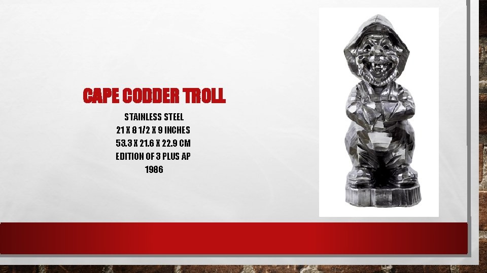 CAPE CODDER TROLL STAINLESS STEEL 21 X 8 1/2 X 9 INCHES 53. 3