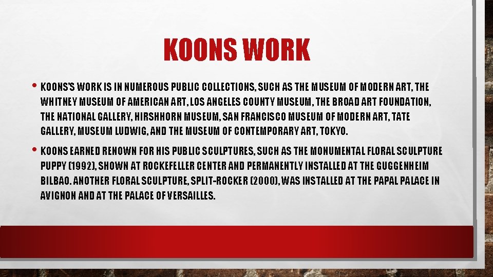 KOONS WORK • KOONS’S WORK IS IN NUMEROUS PUBLIC COLLECTIONS, SUCH AS THE MUSEUM