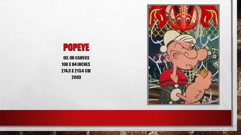 POPEYE OIL ON CANVAS 108 X 84 INCHES 274. 3 X 213. 4 CM