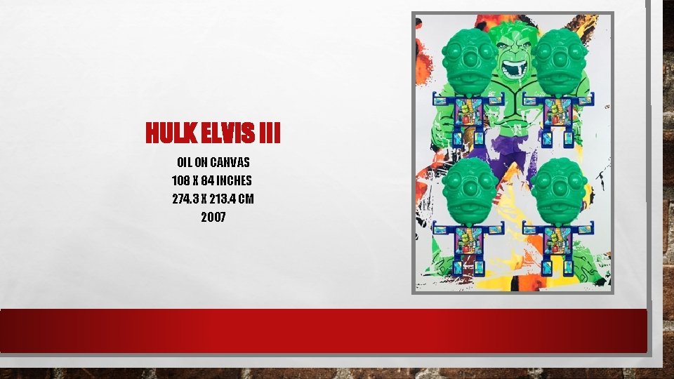 HULK ELVIS III OIL ON CANVAS 108 X 84 INCHES 274. 3 X 213.