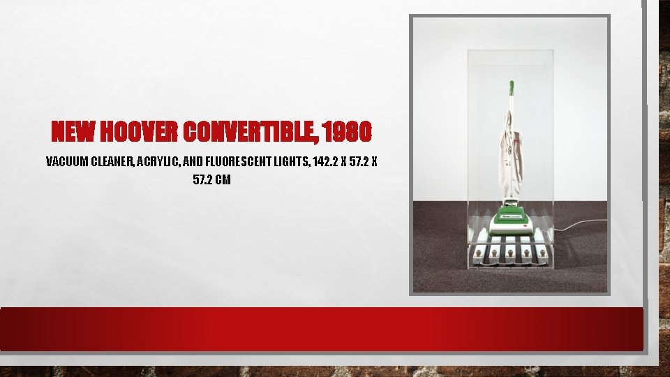 NEW HOOVER CONVERTIBLE, 1980 VACUUM CLEANER, ACRYLIC, AND FLUORESCENT LIGHTS, 142. 2 X 57.