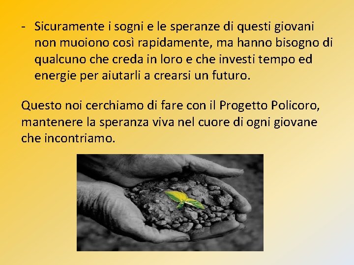 - Sicuramente i sogni e le speranze di questi giovani non muoiono così rapidamente,