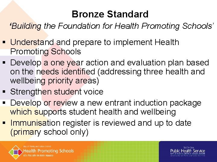 Bronze Standard ‘Building the Foundation for Health Promoting Schools’ § Understand prepare to implement Bronze Standard ‘Building the Foundation for Health Promoting Schools’ § Understand prepare to implement