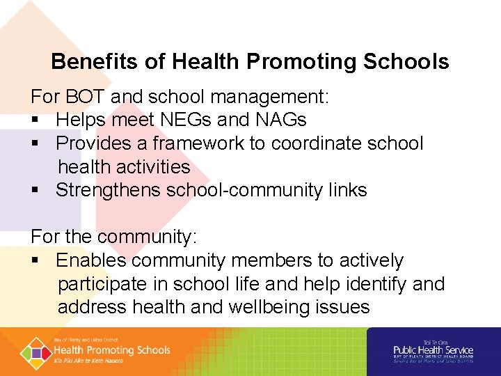 Benefits of Health Promoting Schools For BOT and school management: § Helps meet NEGs Benefits of Health Promoting Schools For BOT and school management: § Helps meet NEGs