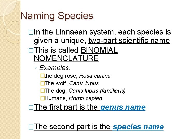 Naming Species �In the Linnaean system, each species is given a unique, two-part scientific